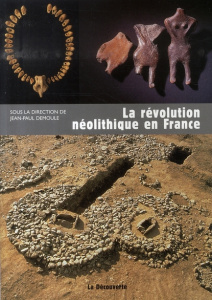 La révolution néolithique en France - Demoule Jean-Paul ; Cottiaux Richard ; Dubouloz Jé