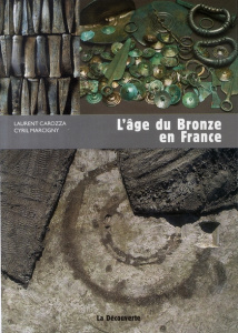 L'âge du Bronze en France - Carozza Laurent ; Marcigny Cyril