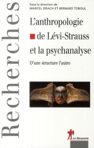 L'anthropologie de Claude Lévi-Strauss et la psychanalyse. D'une structure à l'autre - Drach Marcel