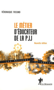 Le métier d'éducateur de la PJJ - Freund Véronique
