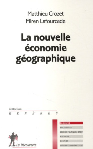 La nouvelle économie géographique - Crozet Matthieu ; Lafourcade Miren
