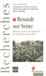 Renault sur Seine. Hommes et lieux de mémoires de l'industrie automobile - Dreyfus-Armand Geneviève ; Costa-Lascoux Jacquelin