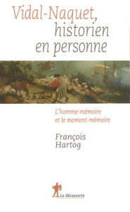 Vidal-Nacquet, historien en personne. L'homme-mémoire et le moment-mémoire - Hartog François