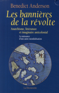Les bannières de la révolte. Anarchisme, littérature et imaginaire anticolonial ; la naissance d'une - Anderson Benedict ; L'hôte Emilie