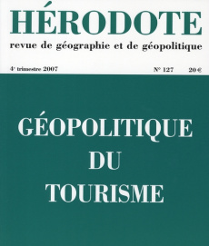 Hérodote N° 127, 4e trimestre 2007 : Géopolitique du tourisme - Giblin Béatrice ; Hoerner Jean-Michel ; Martinetti