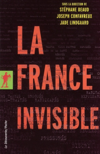 La France invisible - Beaud Stéphane ; Confavreux Joseph ; Lindgaard Jad