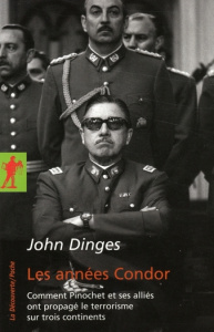 Les années Condor. Comment Pinochet et ses alliés ont propagé le terrorisme sur trois continents - Dinges John ; Taudière Isabelle D. ; Bourdon Willi