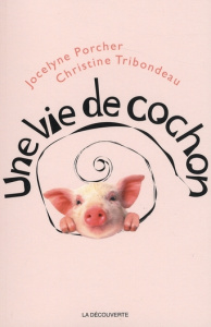 Une vie de cochon - Porcher Jocelyne ; Tribondeau Christine