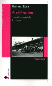 Accélération. Une critique sociale du temps - Rosa Hartmut ; Renault Didier