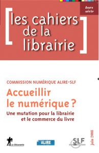 Les cahiers de la librairie Hors série juin 2008 : Accueillir le numérique ? Une mutation pour la li - Hardin Eric