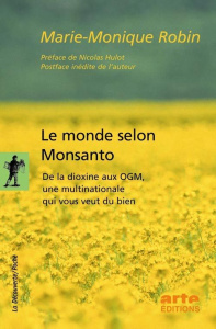 Le monde selon Monsanto. De la dioxine aux OGM, une multinationale qui vous veut du bien - Robin Marie-Monique ; Hulot Nicolas
