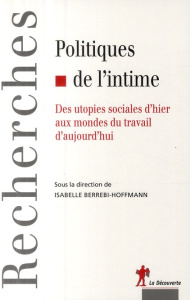 Politiques de l'intime. Des utopies sociales d'hier aux mondes du travail d'aujourd'hui - Berrebi-Hoffmann Isabelle