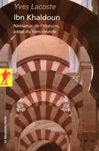 Ibn Khaldoun. Naissance de l'Histoire, passé du tiers monde - Lacoste Yves