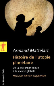 Histoire de l'utopie planétaire. De la cité prophétique à la société globale - Mattelart Armand