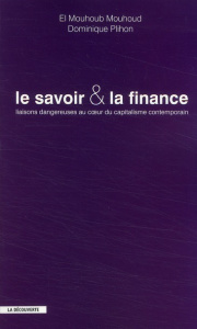 Le savoir et la finance. Liaisons dangereuses au coeur du capitalisme contemporain - Plihon Dominique ; Mouhoud El Mouhoub