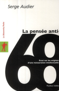 La pensée anti-68. Essai sur les origines d'une restauration intellectuelle - Audier Serge