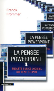 La pensée PowerPoint. Enquête sur ce logiciel qui rend stupide - Frommer Franck