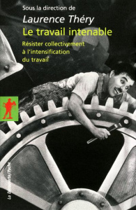 Le travail intenable. Résister collectivement à l'intensification du travail - Théry Laurence ; Askenazy Philippe ; Gollac Michel
