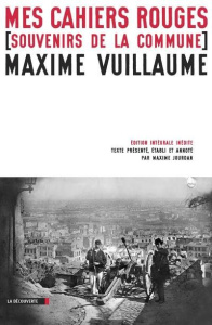 Mes cahiers rouges. Souvenirs de la commune - Vuillaume Maxime ; Jourdan Maxime ; Descaves Lucie