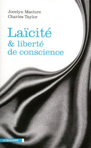 Laïcité et liberté de conscience - Taylor Charles ; Maclure Jocelyn