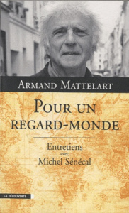 Pour un regard-monde. Entretiens avec Michel Sénécal - Mattelart Armand ; Sénécal Michel