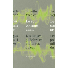 Le son comme arme. Les usages policiers et militaires du son - Volcler Juliette