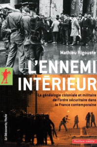L'ennemi intérieur. La généalogie coloniale et militaire de l'ordre sécuritaire dans la France métro - Rigouste Mathieu