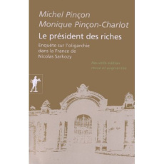 Le président des riches. Enquête sur l'oligarchie dans la France de Nicolas Sarkozy, Edition revue e - Pinçon-Charlot Monique
