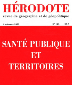 Hérodote N° 143, 4e semestre 2011 : Santé publique et territoires - Giblin Béatrice ; Lacoste Yves