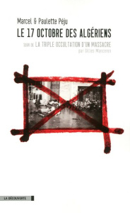 Le 17 octobre des Algériens. Suivi de La triple occultation d'un massacre - Péju Paulette ; Manceron Gilles