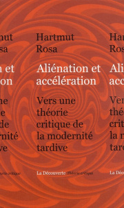 Aliénation et accélération. Vers une théorie critique de la modernité tardive - Hartmut Rosa ; Chaumont Thomas