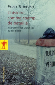 L'histoire comme champ de bataille. Interpréter les violences du XXe siècle - Traverso Enzo