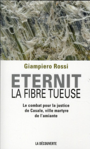 Eternit, la fibre tueuse. Le combat pour la justice de Casale, ville martyre de l'amiante - Rossi Giampiero ; Didiot Béatrice