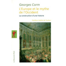 L'Europe et le mythe de l'Occident. La construction d'une histoire - Corm Georges