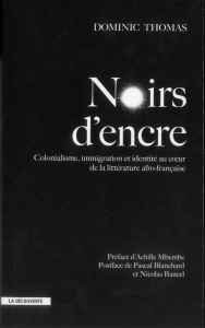 Noirs d'encre. Colonialisme, immigration et identité au coeur de la littérature afro-française - Thomas Dominic ; Mbembe Achille ; Blanchard Pascal