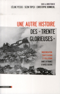 Une autre histoire des "Trente Glorieuses". Modernisation, contestations et pollutions dans la Franc - Pessis Céline ; Topçu Sezin ; Bonneuil Christophe