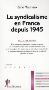 Le syndicalisme en France depuis 1945. 4e édition - Mouriaux René