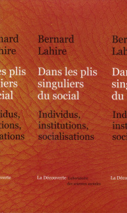 Dans les plis singuliers du social. Individus, institutions, socialisations - Lahire Bernard