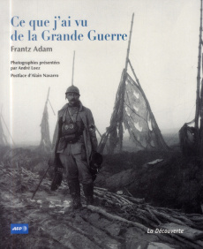 Ce que j'ai vu de la Grande Guerre - Adam Frantz ; Loez André ; Navarro Alain