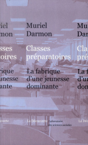 Classes préparatoires. La fabrique d'une jeunesse dominante - Darmon Muriel