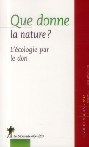 Revue du MAUSS N° 42, second semestre 2013 : Que donne la nature ? L'écologie par le don - Caillé Alain