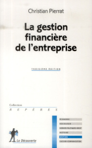 La gestion financière de l'entreprise. 3e édition - Pierrat Christian