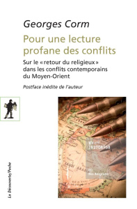 Pour une lecture profane des conflits. Sur le "retour du religieux" dans les conflits contemporains - Corm Georges