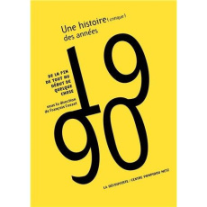 Une histoire (critique) des années 1990. De la fin de tout au début de quelque chose - Cusset François
