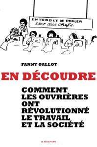 En découdre. Comment les ouvrières ont révolutionné le travail et la société - Gallot Fanny