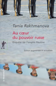 Au coeur du pouvoir russe. Enquête sur l'empire Poutine, Edition revue et augmentée - Rakhmatova Tania