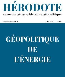 Hérodote N° 155, 4e trimestre 2014 : Géopolitique de l'énergie - Giblin Béatrice ; Lacoste Yves