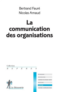 La communication des organisations - Arnaud Nicolas ; Faure Bernard