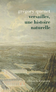 Versailles, une histoire naturelle - Quenet Grégory