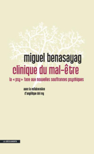 Clinique du mal-être. La "psy" face aux nouvelles souffrances psychiques - Benasayag Miguel ; Del Rey Angélique